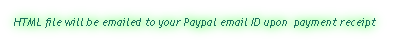 HTML file will be emailed to your Paypal email ID upon  payment receipt